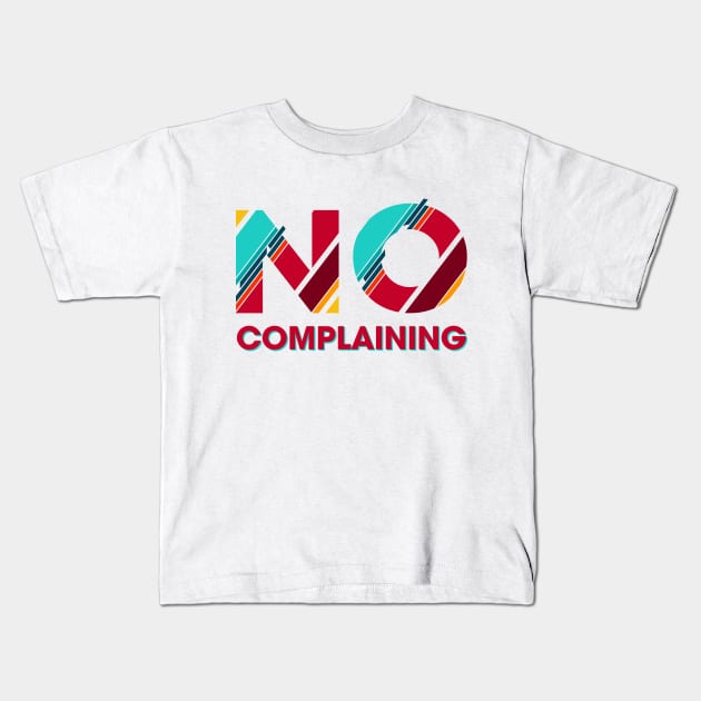 No Complaining Kids T-Shirt by Rolling Reality